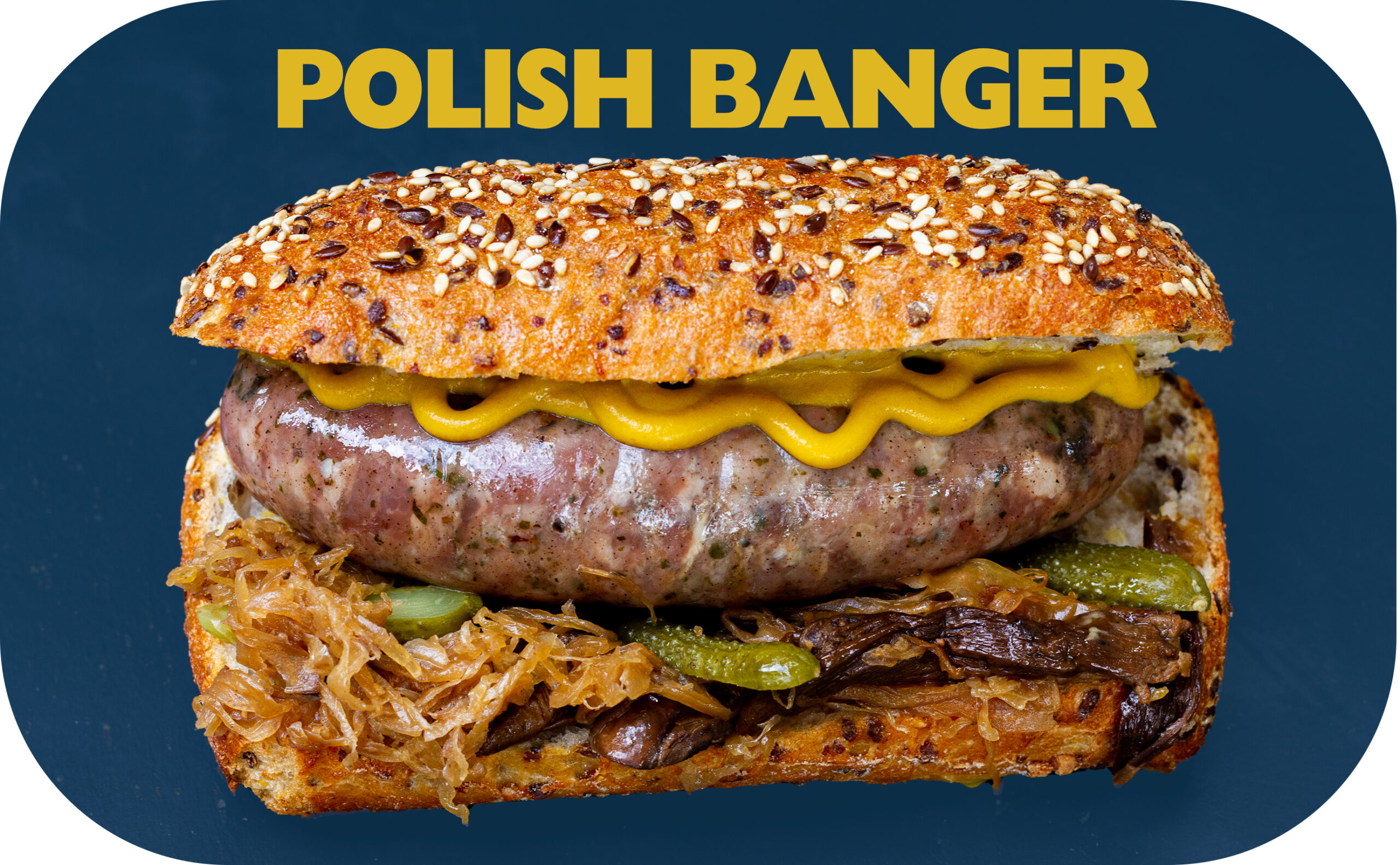 "Polish Banger" Pork sausage seasoned with garlic & marjoram, sautéed sauerkraut with porcini mushrooms, pickled gherkins and polish mustard